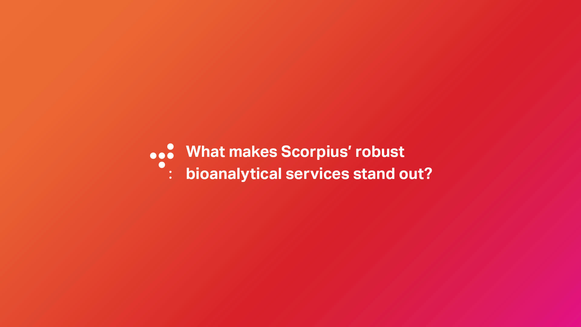 Robust Bioanalytics. Solutions Are Within Us.